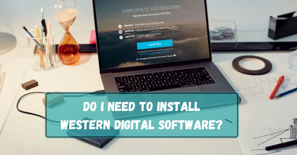 Do I Need To Install Western Digital Software