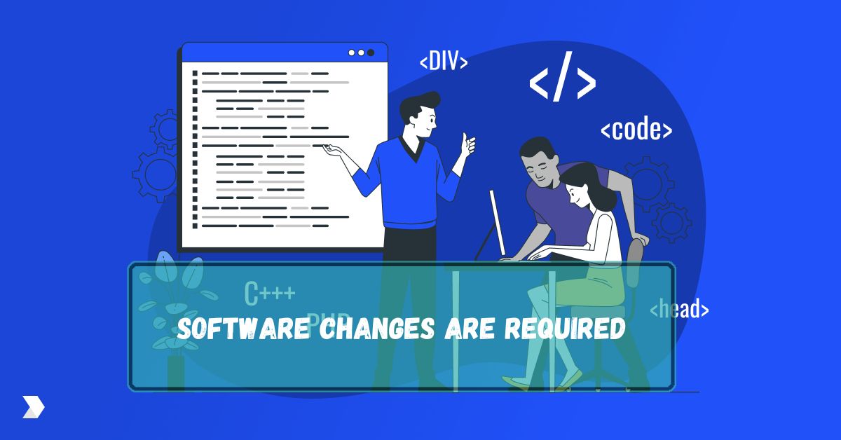 Software Changes Are Required