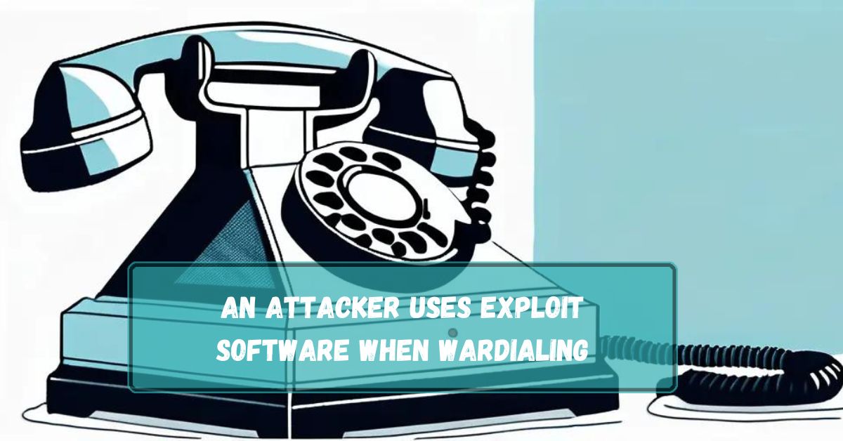 An Attacker Uses Exploit Software When Wardialing