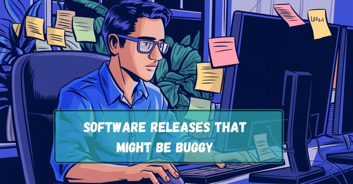 Software Releases That Might Be Buggy