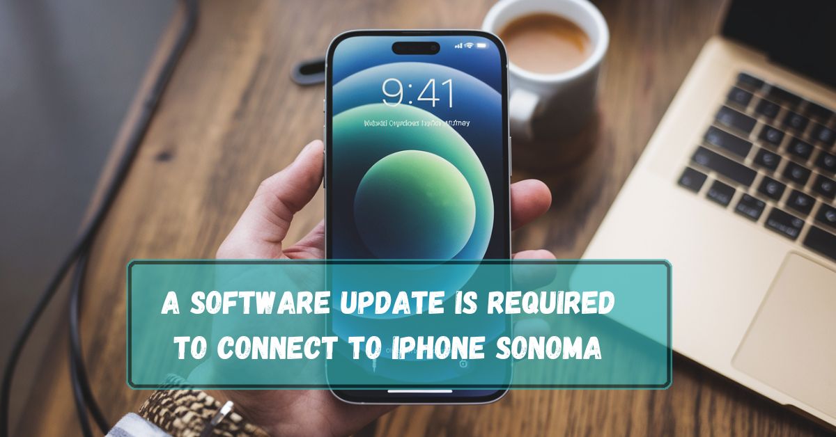 A Software Update Is Required To Connect to iPhone Sonoma