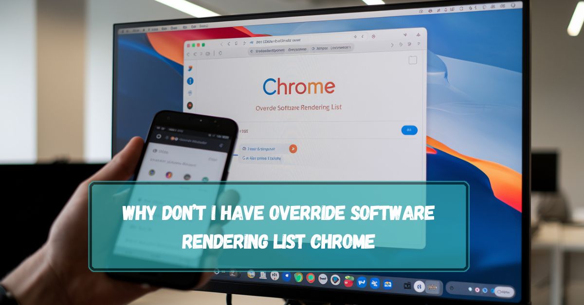 Why Don’t I Have Override Software Rendering List Chrome